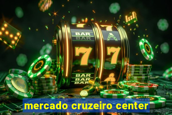 mercado cruzeiro center